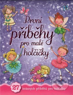 Kniha: První příběhy pro malé holčičky (Svojtka&Co.). Svojtka&Co., 2017 Kniha: První příběhy pro malé holčičky (Svojtka&Co.). Svojtka&Co., 2017