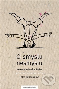 Kniha: O smyslu nesmyslu (Petra Bubeníčková). Nakladatelství Bor, 2017 Kniha: O smyslu nesmyslu (Petra Bubeníčková). Nakladatelství Bor, 2017