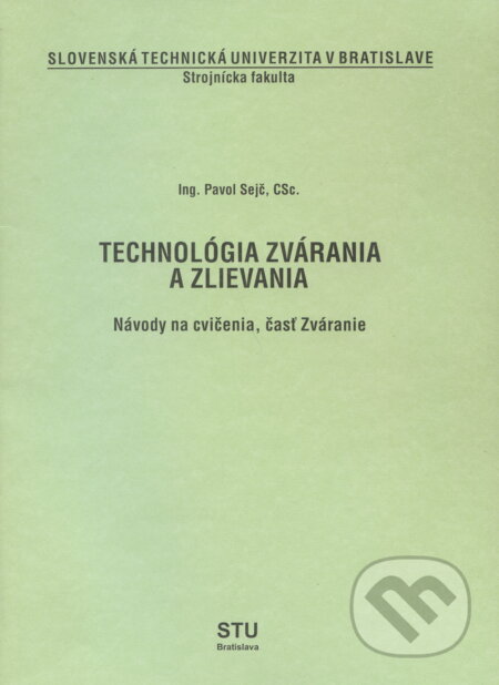 Technológia zvárania a zlievania - Pavol Sejč, Slovenská technická univerzita, 1998