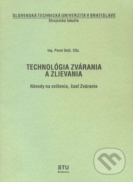 Kniha: Technológia zvárania a zlievania (Pavol Sejč). Slovenská technická univerzita, 1998 Kniha: Technológia zvárania a zlievania (Pavol Sejč). Slovenská technická univerzita, 1998