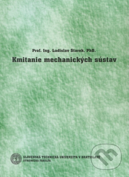 Kniha: Kmitanie mechanických sústav (Ladislav Starek). Slovenská technická univerzita, 2006 Kniha: Kmitanie mechanických sústav (Ladislav Starek). Slovenská technická univerzita, 2006