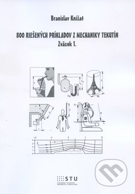 Kniha: 800 riešených príkladov z mechaniky tekutín (Branislav Knížat). STU, 2016 Kniha: 800 riešených príkladov z mechaniky tekutín (Branislav Knížat). STU, 2016
