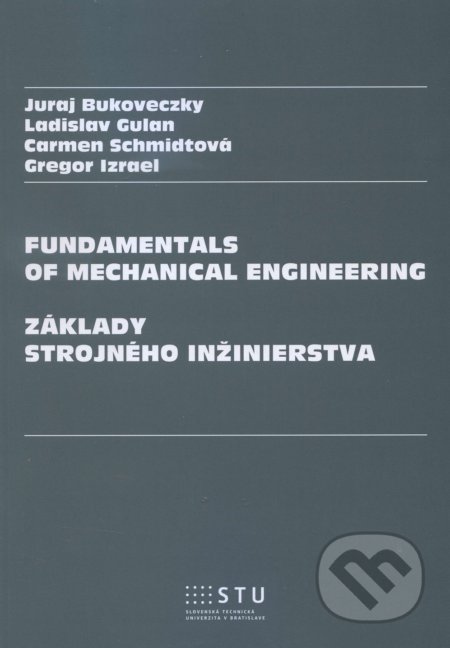 Kniha: Fundamentals of Mechanical Engineering (Juraj Bukoveczky). STU, 2016 Kniha: Fundamentals of Mechanical Engineering (Juraj Bukoveczky). STU, 2016