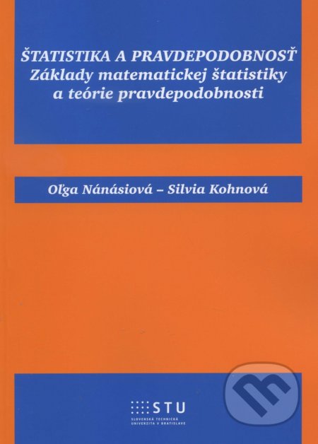 Kniha: Štatistika a pravdepodobnost (Oľga Nánásiová). STU, 2016 Kniha: Štatistika a pravdepodobnost (Oľga Nánásiová). STU, 2016