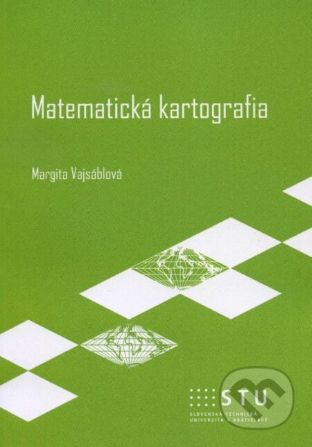 Kniha: Matematická kartografia (Margita Vajsáblová). STU, 2013 Kniha: Matematická kartografia (Margita Vajsáblová). STU, 2013