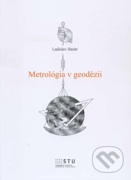 Kniha: Metrológia v geodézii (Ladislav Husár). STU, 2014 Kniha: Metrológia v geodézii (Ladislav Husár). STU, 2014