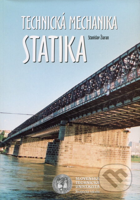 Kniha: Technická mechanika - Statika (Stanislav Žiaran). STU, 2003 Kniha: Technická mechanika - Statika (Stanislav Žiaran). STU, 2003