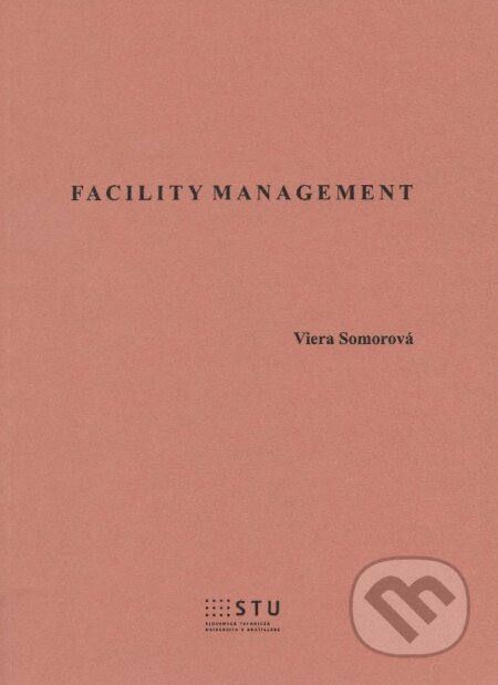 Kniha: Facility Management (Viera Somorová). STU, 2013 Kniha: Facility Management (Viera Somorová). STU, 2013