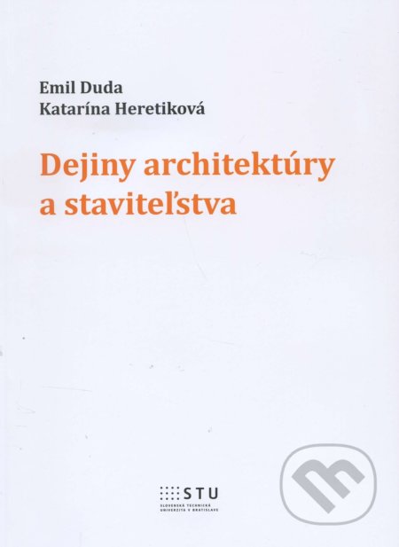 Kniha: Dejiny architektúry a staviteľstva (Emil Duda). STU, 2015 Kniha: Dejiny architektúry a staviteľstva (Emil Duda). STU, 2015