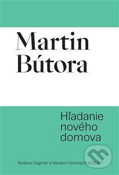 Kniha: Hľadanie nového domova (Martin Bútora). Malovaný kraj Břeclav, 2019 Kniha: Hľadanie nového domova (Martin Bútora). Malovaný kraj Břeclav, 2019