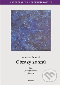 Kniha: Obrazy ze snů (Kamila Ženatá). Kolem, 2019 Kniha: Obrazy ze snů (Kamila Ženatá). Kolem, 2019