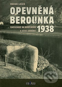 Kniha: Opevněná Berounka 1938 (Radan Lášek). Codyprint, 2019 Kniha: Opevněná Berounka 1938 (Radan Lášek). Codyprint, 2019