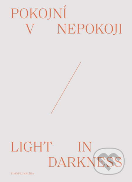 Kniha: Pokojní v nepokoji/Light in darkness (Timotej Križka), 2019 Kniha: Pokojní v nepokoji/Light in darkness (Timotej Križka), 2019
