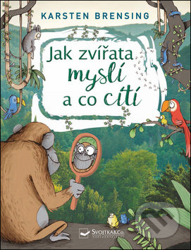 Kniha: Jak zvířata myslí a co cítí (Karsten Brensing). Svojtka&Co., 2019 Kniha: Jak zvířata myslí a co cítí (Karsten Brensing). Svojtka&Co., 2019