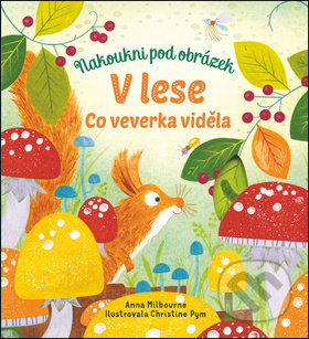 Kniha: V lese: Co veverka viděla (Anna Milbourne). Svojtka&Co., 2019 Kniha: V lese: Co veverka viděla (Anna Milbourne). Svojtka&Co., 2019