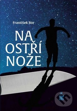 Kniha: Na ostří nože (František Bor). Petrklíč, 2019 Kniha: Na ostří nože (František Bor). Petrklíč, 2019