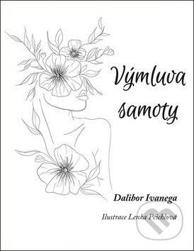Výmluva samoty - Dalibor Ivanega, Lenka Peichlová (ilustrácie), Klika, 2019