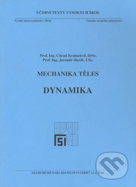 Kniha: Mechanika těles - Dynamika (Ctirad Kratochvíl). Akademické nakladatelství CERM, 2007 Kniha: Mechanika těles - Dynamika (Ctirad Kratochvíl). Akademické nakladatelství CERM, 2007