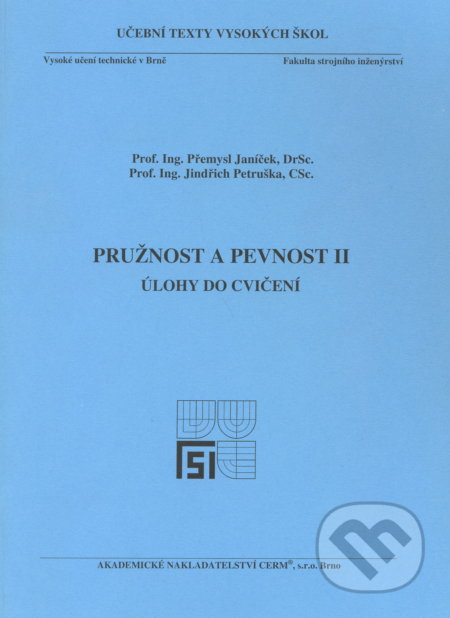 Kniha: Pružnost a pevnost II. - Úlohy (Přemysl Janíček). Akademické nakladatelství CERM, 2007 Kniha: Pružnost a pevnost II. - Úlohy (Přemysl Janíček). Akademické nakladatelství CERM, 2007