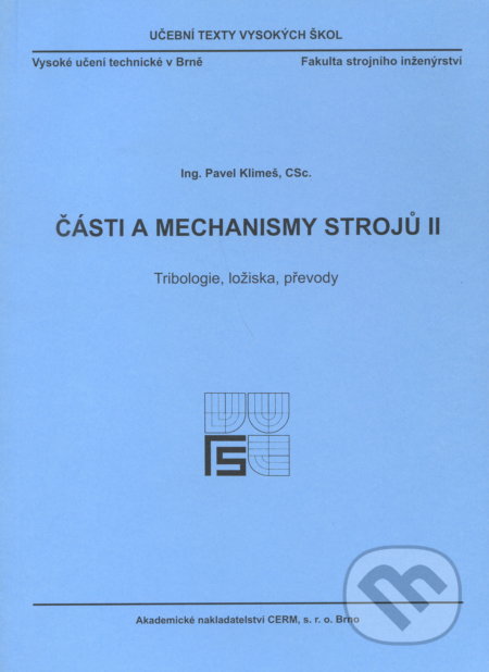 Kniha: Části a mechanismy strojů II. (Pavel Klimeš). Akademické nakladatelství CERM, 2003 Kniha: Části a mechanismy strojů II. (Pavel Klimeš). Akademické nakladatelství CERM, 2003