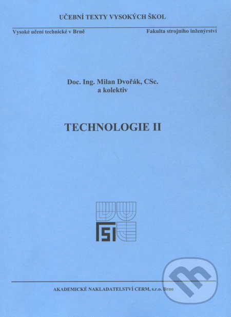 Kniha: Technologie II. (Milan Dvořák). Akademické nakladatelství CERM, 2004 Kniha: Technologie II. (Milan Dvořák). Akademické nakladatelství CERM, 2004