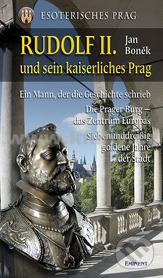 Kniha: Rudolf II. und sein kaiserliches Prag (Jan Boněk). Eminent, 2008 Kniha: Rudolf II. und sein kaiserliches Prag (Jan Boněk). Eminent, 2008