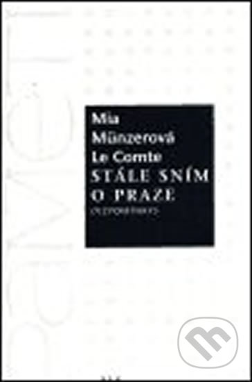 Kniha: Stále sním o Praze - Vzpomínky (Mia Münzer Le Comte). H+H, 2000 Kniha: Stále sním o Praze - Vzpomínky (Mia Münzer Le Comte). H+H, 2000