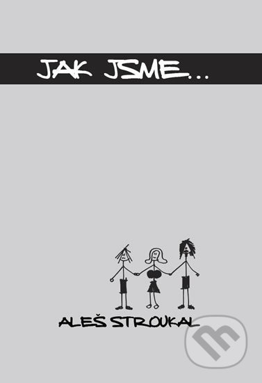 Kniha: Jak jsme... (Aleš Stroukal). Ohře Media, 2014 Kniha: Jak jsme... (Aleš Stroukal). Ohře Media, 2014
