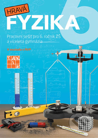 Kniha: Hravá fyzika 6 - Nová řada (Taktik). Taktik, 2018 Kniha: Hravá fyzika 6 - Nová řada (Taktik). Taktik, 2018