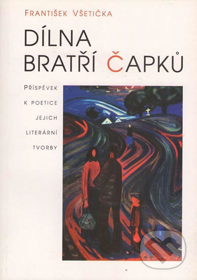 Kniha: Dílna bratří Čapků (František Všetička). Votobia, 2002 Kniha: Dílna bratří Čapků (František Všetička). Votobia, 2002