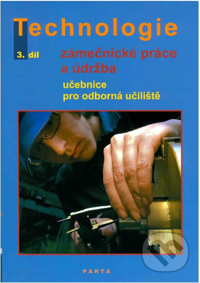 Kniha: Technologie: Zámečnické práce a údržba, 3. díl (Dana Fialová). Parta Kniha: Technologie: Zámečnické práce a údržba, 3. díl (Dana Fialová). Parta