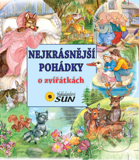 Kniha: Nejkrásnější pohádky o zvířátkách - 2. vydání (SUN). SUN, 2012 Kniha: Nejkrásnější pohádky o zvířátkách - 2. vydání (SUN). SUN, 2012