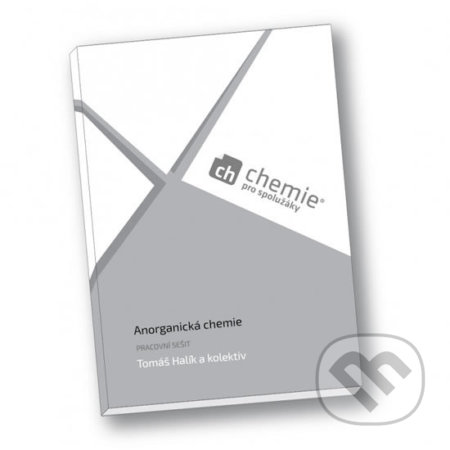 Kniha: Chemie pro spolužáky: Anorganická chemie - Pracovní sešit (Tomáš Halík). ProSpolužáky.cz, 2019 Kniha: Chemie pro spolužáky: Anorganická chemie - Pracovní sešit (Tomáš Halík). ProSpolužáky.cz, 2019