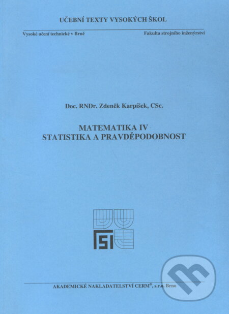 Kniha: Matematika IV. - Statistika a pravděpodobnost (Zdeněk Karpíšek). Akademické nakladatelství CERM, 2014 Kniha: Matematika IV. - Statistika a pravděpodobnost (Zdeněk Karpíšek). Akademické nakladatelství CERM, 2014