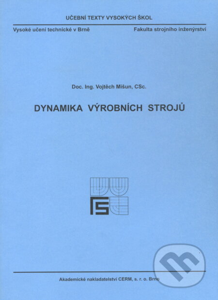 Kniha: Dynamika výrobních strojů (Vojtěch Mišun). Akademické nakladatelství CERM, 2003 Kniha: Dynamika výrobních strojů (Vojtěch Mišun). Akademické nakladatelství CERM, 2003