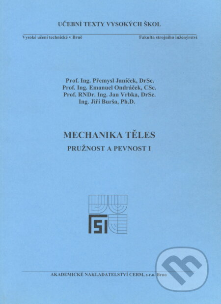 Kniha: Mechanika těles - Pružnost a pevnost I (Přemysl Janíček). Akademické nakladatelství CERM, 2004 Kniha: Mechanika těles - Pružnost a pevnost I (Přemysl Janíček). Akademické nakladatelství CERM, 2004