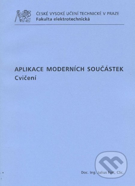 Kniha: Aplikace moderních součástek (Julius Foit). CVUT Praha, 2009 Kniha: Aplikace moderních součástek (Julius Foit). CVUT Praha, 2009