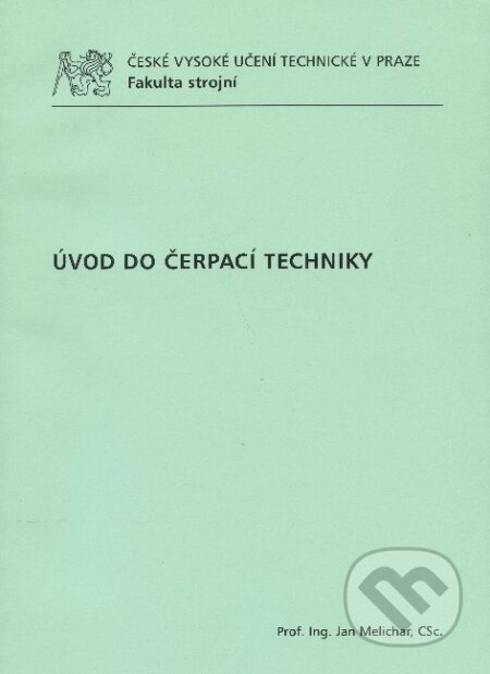 Kniha: Úvod do čerpací techniky (Jan Melichar). CVUT Praha, 2012 Kniha: Úvod do čerpací techniky (Jan Melichar). CVUT Praha, 2012