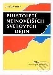 Kniha: Půlstoletí nejnovějších světových dějin (Otto Zwetler). Akademické nakladatelství CERM, 1996 Kniha: Půlstoletí nejnovějších světových dějin (Otto Zwetler). Akademické nakladatelství CERM, 1996