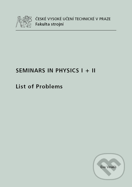 Kniha: Seminars in Physics I + II (Eva Veselá). CVUT Praha, 2011 Kniha: Seminars in Physics I + II (Eva Veselá). CVUT Praha, 2011
