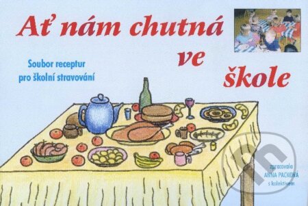 Kniha: Ať nám chutná ve škole (Anna Packová). Akademické nakladatelství CERM, 2002 Kniha: Ať nám chutná ve škole (Anna Packová). Akademické nakladatelství CERM, 2002
