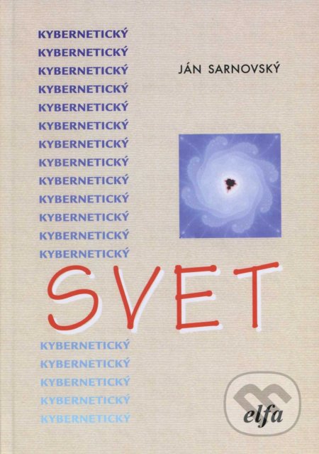 Kniha: Kybernetický svet (Ján Sarnovský). Elfa Kosice, 2006 Kniha: Kybernetický svet (Ján Sarnovský). Elfa Kosice, 2006