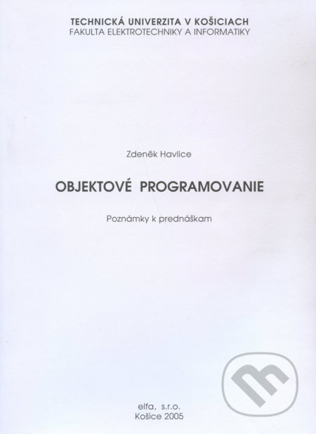 Kniha: Objektové programovanie (Zdenek Hlavice). Elfa Kosice, 2005 Kniha: Objektové programovanie (Zdenek Hlavice). Elfa Kosice, 2005