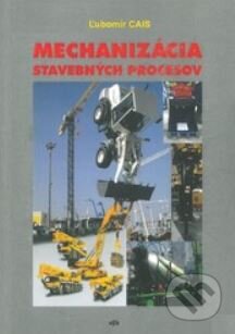Kniha: Mechanizácia stavebných procesov (Ľubomír Cais). Elfa Kosice, 2005 Kniha: Mechanizácia stavebných procesov (Ľubomír Cais). Elfa Kosice, 2005