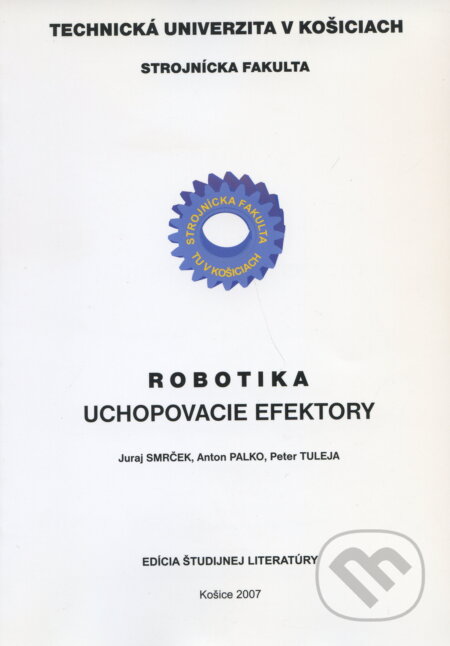 Kniha: Robotika: Uchopovacie efektory (Juraj Smrček). Elfa Kosice, 2007 Kniha: Robotika: Uchopovacie efektory (Juraj Smrček). Elfa Kosice, 2007