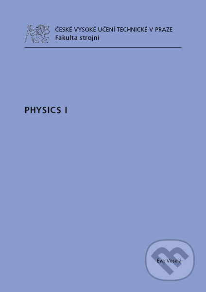 Kniha: Physics I. (Eva Veselá). CVUT Praha, 2011 Kniha: Physics I. (Eva Veselá). CVUT Praha, 2011