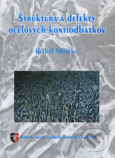 Kniha: Štruktúra a defekty oceľových kontiodliatkov (Rudolf Mišičko). Elfa Kosice, 2007 Kniha: Štruktúra a defekty oceľových kontiodliatkov (Rudolf Mišičko). Elfa Kosice, 2007