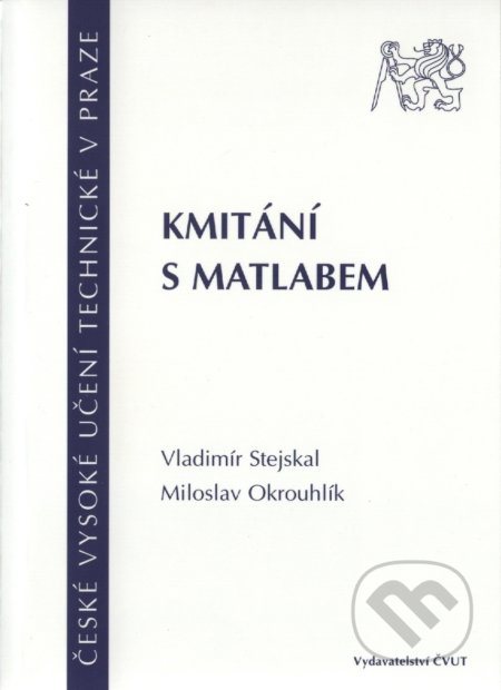 Kniha: Kmitání s Matlabem (Miloslav Okrouhlík a Vladimír Stejskal). CVUT Praha, 2001 Kniha: Kmitání s Matlabem (Miloslav Okrouhlík a Vladimír Stejskal). CVUT Praha, 2001