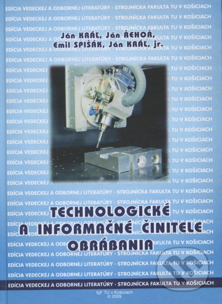 Technologické a informačné činitele obrábania - Jan Kral, Elfa Kosice, 2009