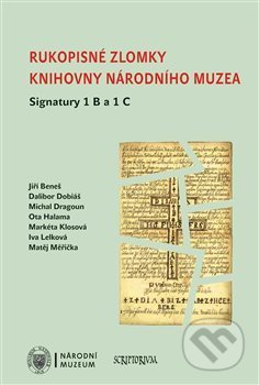 Kniha: Rukopisné zlomky Knihovny Národního muzea - Signatura 1 B a 1 C (Jiří Beneš). Scriptorium, 2015 Kniha: Rukopisné zlomky Knihovny Národního muzea - Signatura 1 B a 1 C (Jiří Beneš). Scriptorium, 2015